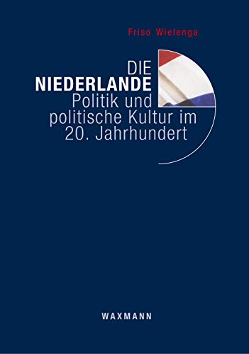 Die Niederlande: Politik und politische Kultur im 20. Jahrhundert von Waxmann Verlag GmbH